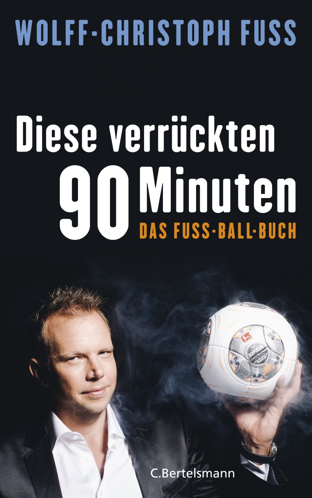 Diese verrückten 90 Minuten Das Fuss-Ball-Buch