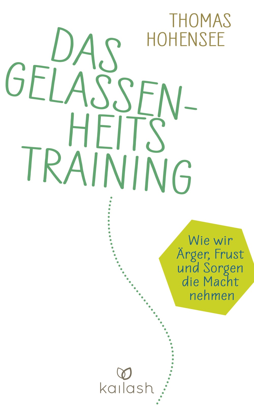 Das Gelassenheitstraining Wie wir Ärger, Frust und Sorgen die Macht nehmen