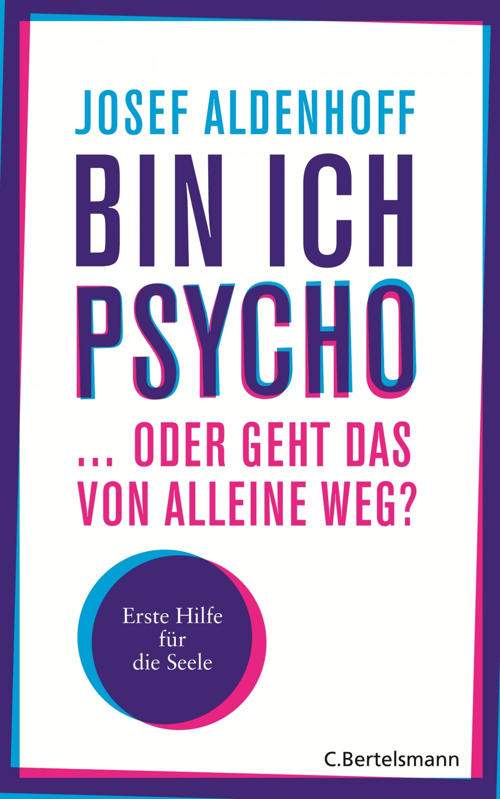 Bin ich psycho ... oder geht das von alleine weg? Erste Hilfe für die Seele