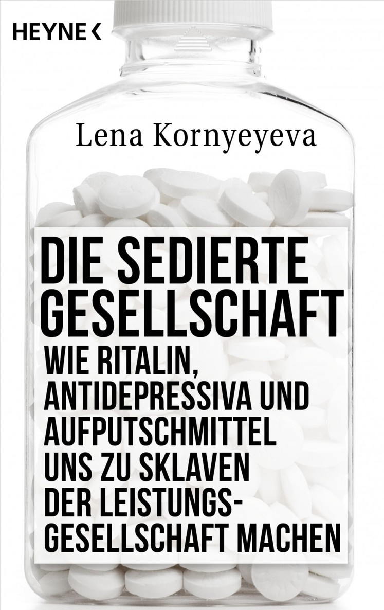 Die sedierte Gesellschaft Wie Ritalin, Antidepressiva und Aufputschmittel uns zu Sklaven der Leistungsgesellschaft machen