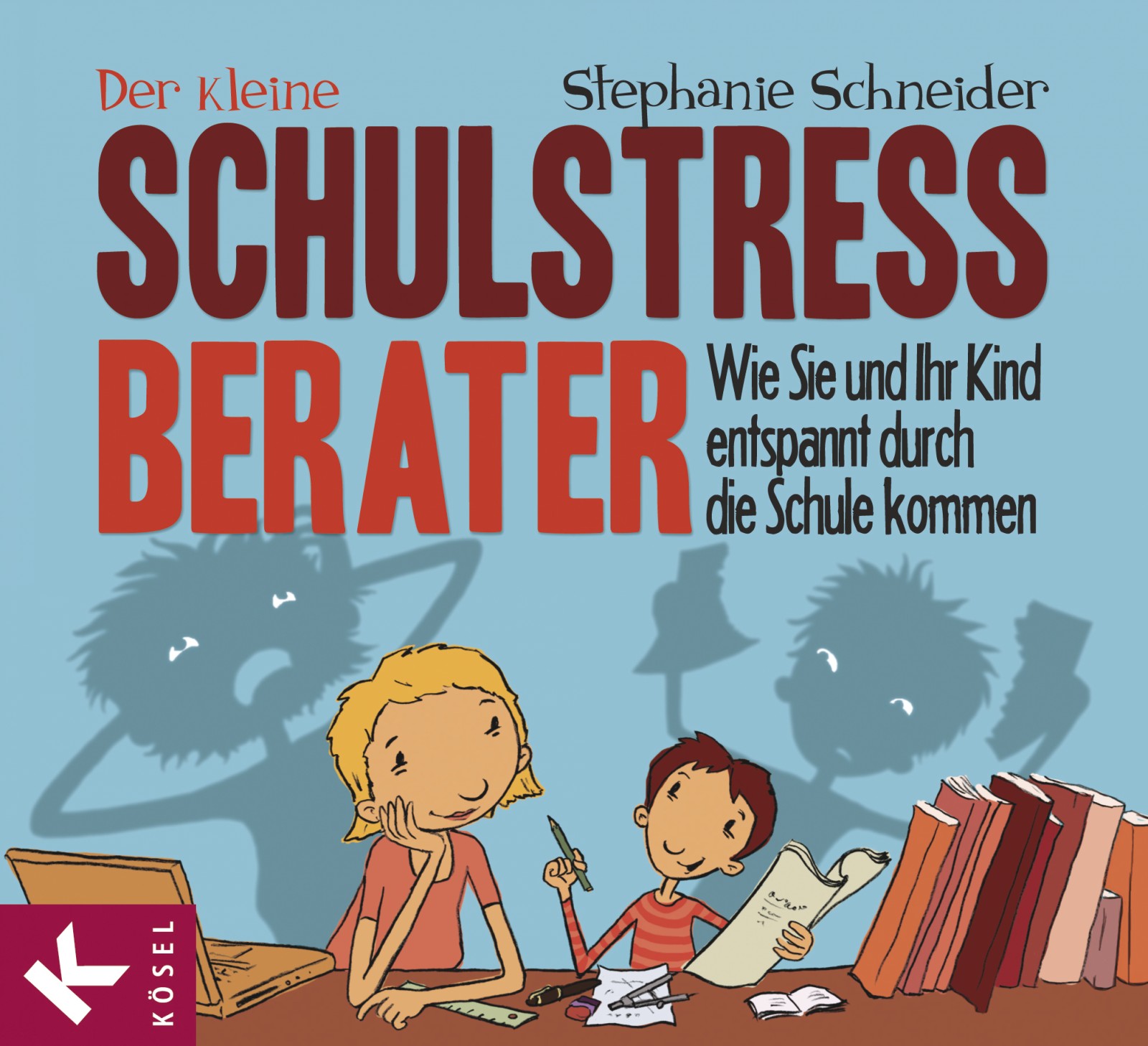 Der kleine Schulstress-Berater Wie Sie und Ihr Kind entspannt durch die Schule kommen