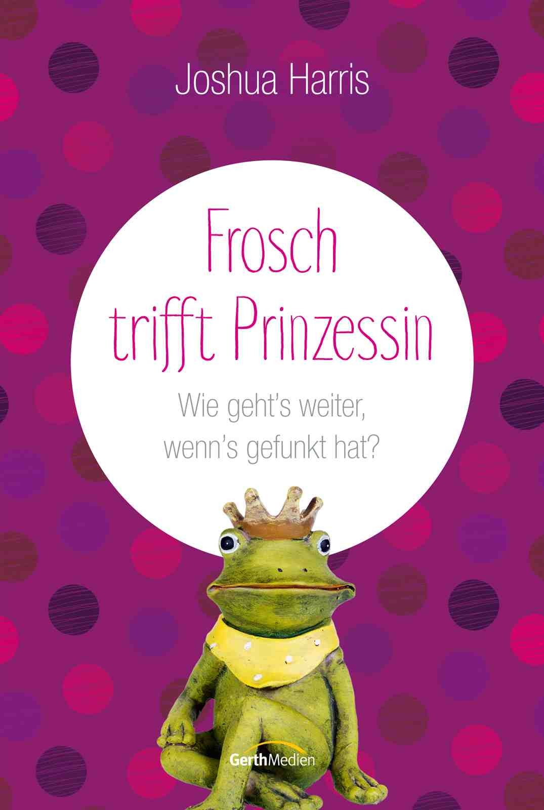 Frosch trifft Prinzessin Wie geht´s weiter, wenn´s gefunkt hat?