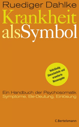 Krankheit als Symbol Handbuch der Psychosomatik ; Symptome, Be-Deutung, Bearbeitung, Einlösung