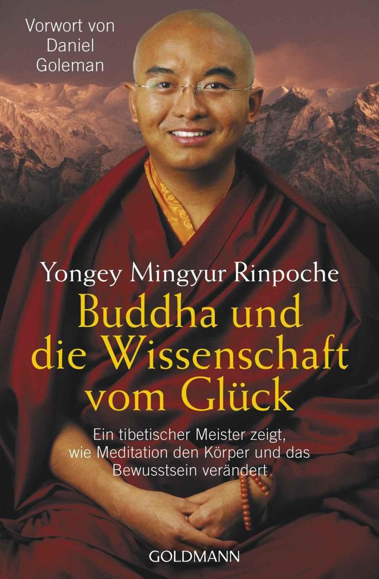 Buddha und die Wissenschaft vom Glück Ein tibetischer Meister zeigt, wie Meditation den Körper und das Bewusstsein verändert - Vorwort von Daniel Goleman