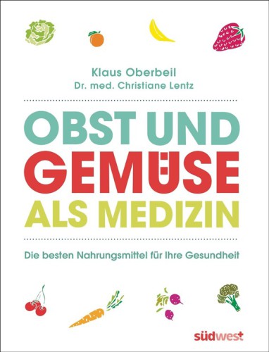 Obst und Gemüse als Medizin Die besten Nahrungsmittel für Ihre Gesundheit