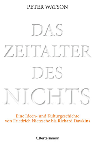 Das Zeitalter des Nichts Eine Ideen- und Kulturgeschichte von Friedrich Nietzsche bis Richard Dawkins