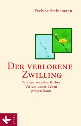 Der verlorene Zwilling Wie ein vorgeburtlicher Verlust unser Leben prägen kann