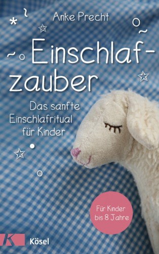 Einschlafzauber Das sanfte Einschlafritual für Kinder. Für Kinder bis 8 Jahre