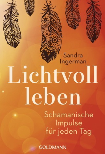 Lichtvoll leben Schamanische Impulse für jeden Tag