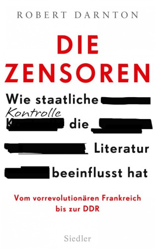 Die Zensoren Wie staatliche Kontrolle die Literatur beeinflusst hat