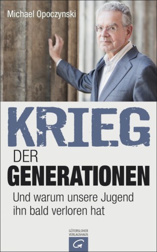 Krieg der Generationen Und warum unsere Jugend ihn bald verloren hat