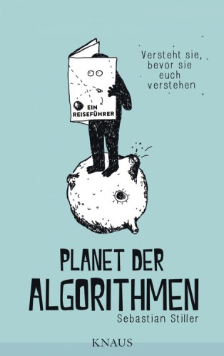 Planet der Algorithmen Ein Reiseführer