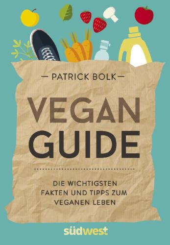 Vegan-Guide Die wichtigsten Fakten und Tipps zum veganen Leben