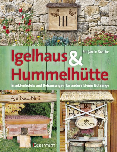 Igelhaus & Hummelhütte Behausungen und Futterplätze für kleine Nützlinge.Mit Naturmaterialien einfach selbst gemacht