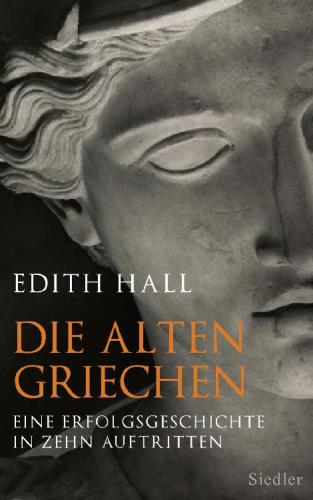 Die alten Griechen Eine Erfolgsgeschichte in zehn Auftritten