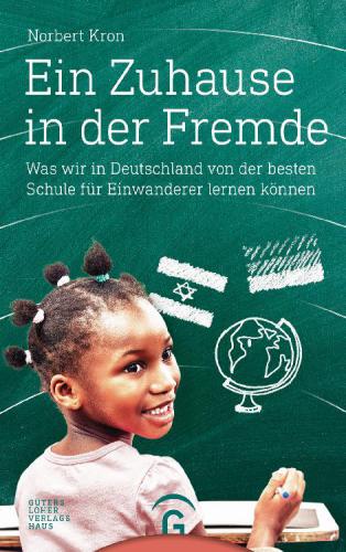 Ein Zuhause in der Fremde Was wir in Deutschland von der besten Schule für Einwanderer lernen können