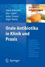 Orale Antibiotika in Klinik und Praxis : Praxisorientierte Empfehlungen zur Antibiotika-Therapie leichter bis mittelschwerer bakteerieller Infektionen bei Erwachsenen im ambulanten und stationären Bereich