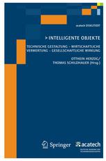 Intelligente Objekte Technische Gestaltung -- Wirtschaftliche Verwertung -- Gesellschaftliche Wirkung