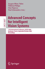 Advanced Concepts for Intelligent Vision Systems : 11th International Conference, ACIVS 2009, Bordeaux, France, September 28-October 2, 2009. Proceedings