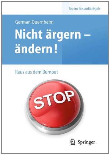 Nicht ärgern - ändern! Raus aus dem Burnout (Top im Gesundheitsjob) (German Edition)