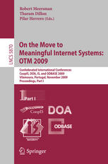 On the Move to Meaningful Internet Systems: OTM 2009. : Part I Confederated International Conferences, CoopIS, DOA, IS, and ODBASE 2009, Vilamoura, Portugal, November 1-6, 2009, Proceedings