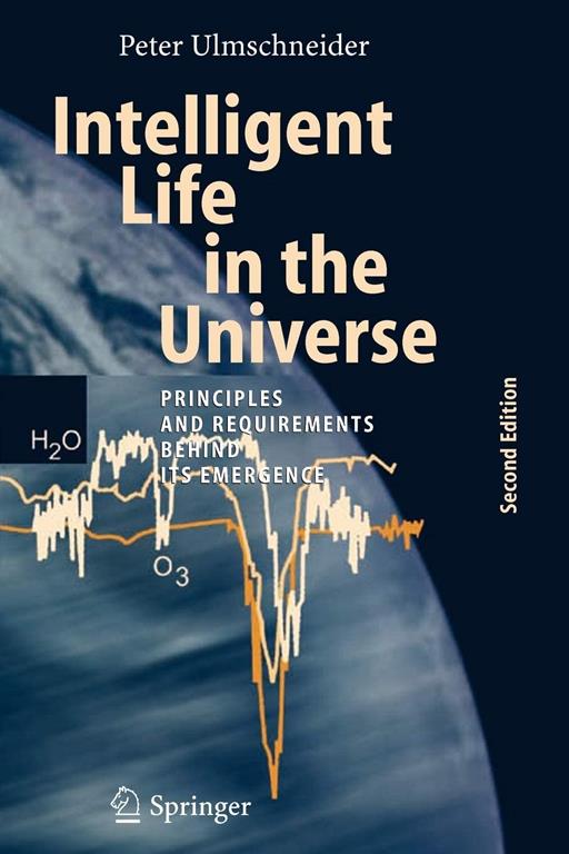 Intelligent Life in the Universe: Principles and Requirements Behind Its Emergence (Advances in Astrobiology and Biogeophysics)