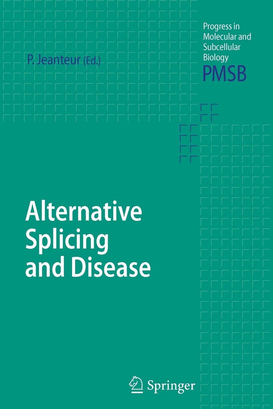 Alternative Splicing and Disease (Progress in Molecular and Subcellular Biology, 44)