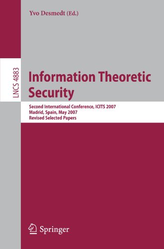 Information theoretic security : second international conference, ICITS 2007, Madrid, Spain, May 25-29, 2007 : revised selected papers