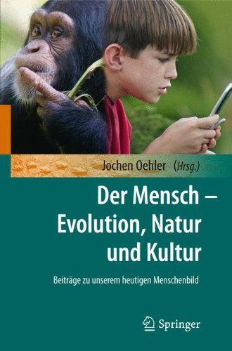 Der Mensch - Evolution, Natur und Kultur [Beiträge zu unserem heutigen Menschenbild]