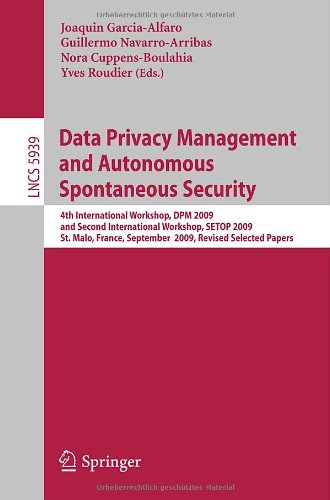 Data Privacy Management and Autonomous Spontaneous Security : 4th International Workshop, DPM 2009 and Second International Workshop, SETOP 2009, St. Malo, France, September 24-25, 2009, Revised Selected Papers