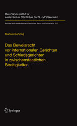 Das Beweisrecht vor internationalen Gerichten und Schiedsgerichten in zwischenstaatlichen Streitigkeiten : the Law of Evidence before International Courts and Arbitral Tribunals in Inter-State Disputes