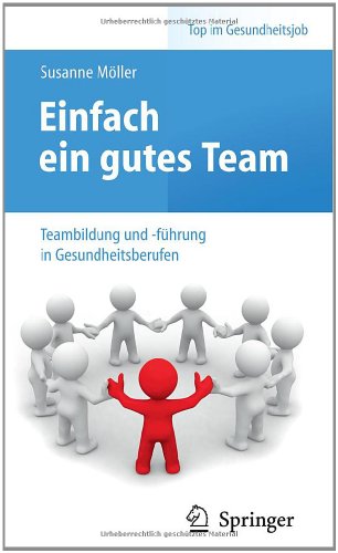 Einfach Ein Gutes Team - Teambildung Und -Fuhrung in Gesundheitsberufen