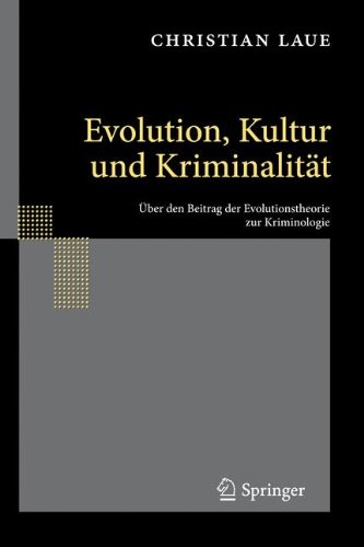 Evolution, Kultur und Kriminalität : über den Beitrag der Evolutionstheorie zur Kriminologie