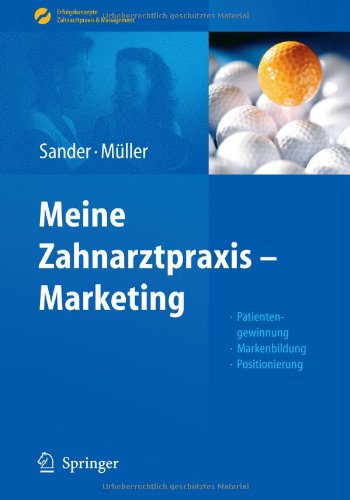 Meine Zahnarztpraxis - Marketing : Patientengewinnung, Markenbildung, Positionierung ; mit 20 Tabellen