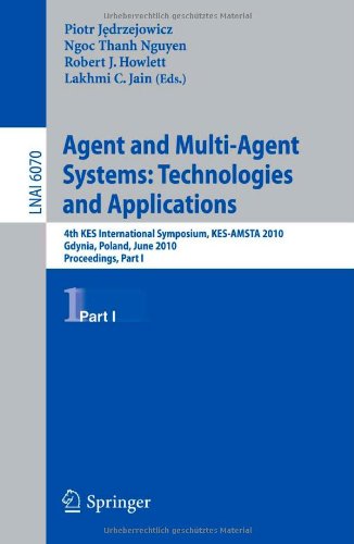 Agent and multi-agent systems : technologies and applications : 4th KES international symposium, KES-AMSTA 2010, Gdynia, Poland, June 23-25, 2010 : proceedings