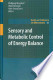 Sensory and Metabolic Control of Energy Balance