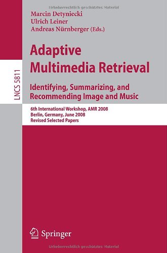 Adaptive Multimedia Retrieval. Identifying, Summarizing, and Recommending Image and Music 6th International Workshop, AMR 2008, Berlin, Germany, June 26-27, 2008. Revised Selected Papers