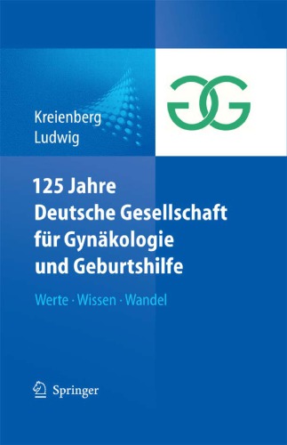 125 Jahre Deutsche Gesellschaft für Gynäkologie und Geburtshilfe : Werte · Wissen · Wandel
