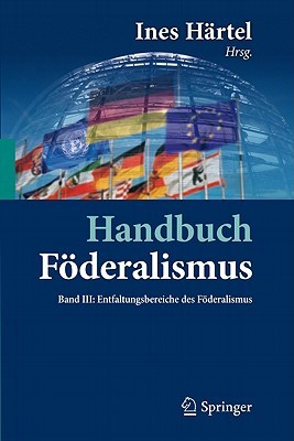 Handbuch Foderalismus - Foderalismus ALS Demokratische Rechtsordnung Und Rechtskultur in Deutschland, Europa Und Der Welt