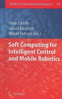 Soft Computing for Intelligent Control and Mobile Robotics