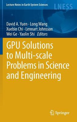 Gpu Solutions to Multi-Scale Problems in Science and Engineering