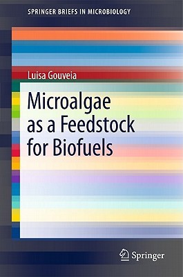 Microalgae As A Feedstock For Biofuels (Springer Briefs In Microbiology)