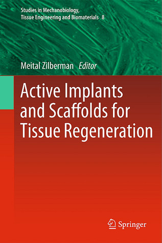 Active Implants And Scaffolds For Tissue Regeneration (Studies In Mechanobiology, Tissue Engineering And Biomaterials)