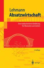 Absatzwirtschaft Eine marktorientierte Einführung für Ökonomen und Juristen