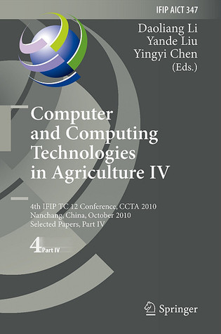 Computer And Computing Technologies In Agriculture Iv