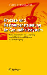 Prozess- und Ressourcensteuerung im Gesundheitssystem : neue Instrumente zur Steigerung von Effektivität und Effizienz in der Versorgung
