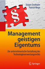 Management geistigen Eigentums : die unternehmerische Gestaltung des Technologieverwertungsrechts