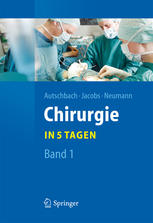 Chirurgie in 5 Tagen 1, Allgemeine Chirurgie, Thorax, Lunge und Mediastinum, Herzchirurgie, Gefäßchirurgie, Viszeralchirurgie