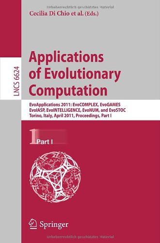 Applications of evolutionary computing : EvoApplications 2011, Torino, Italy, April 27-29, 2011 : proceedings / Part I, EvoCOMPLEX, EvoGAMES, EvoIASP, EvoINTELLIGENCE, EvoNUM, and EvoSTOC.