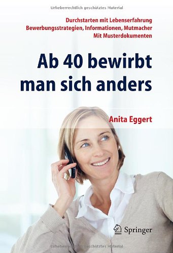 AB 40 Bewirbt Man Sich Anders. Durchstarten Mit Lebenserfahrung - Bewerbungsstrategien, Informationen, Mutmacher - Mit Musterdokumenten